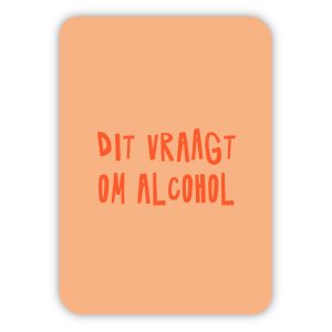 Dit Vraagt Om Alcohol