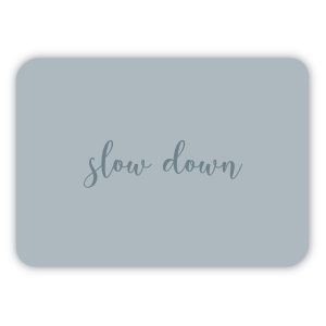 Slow Down
